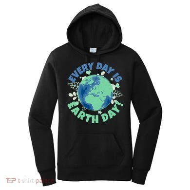 Every Day Is Earth Day Environtal Climate Change Activist Gift Women's Hoodie