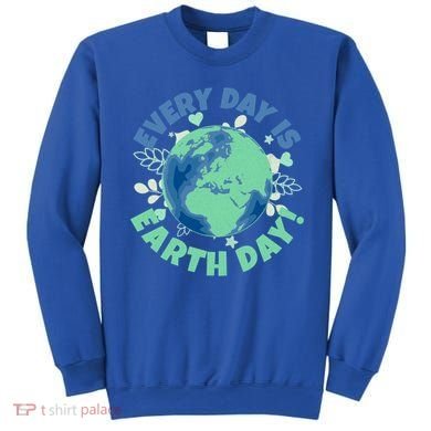 Every Day Is Earth Day Environtal Climate Change Activist Gift Sweatshirt