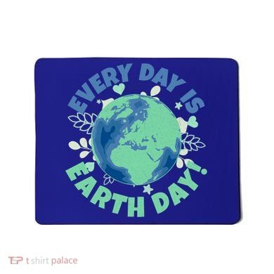 Every Day Is Earth Day Environtal Climate Change Activist Gift Mousepad