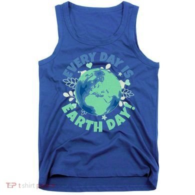 Every Day Is Earth Day Environtal Climate Change Activist Gift Tank Top