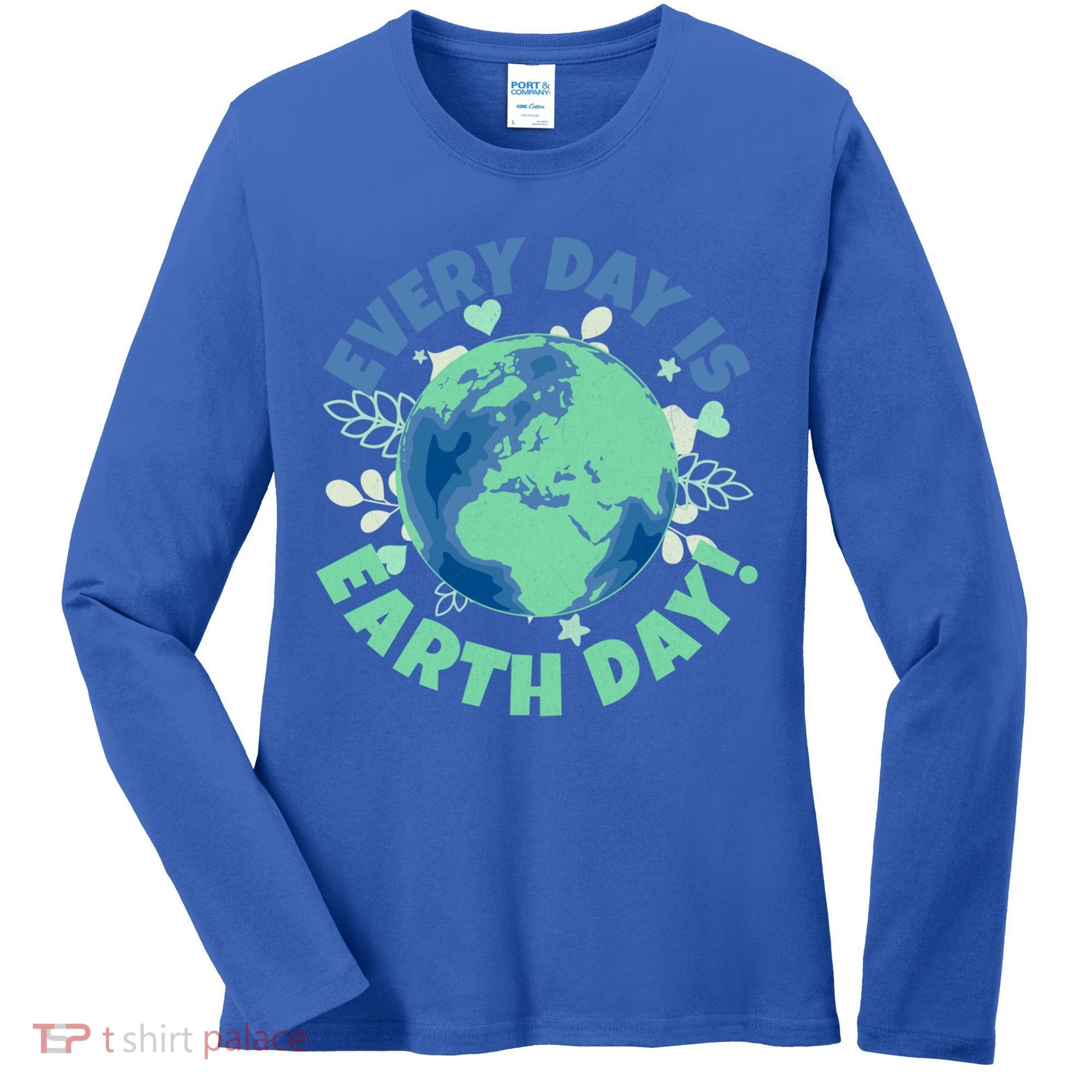 Every Day Is Earth Day Environtal Climate Change Activist Gift Women's Long Sleeve Shirt