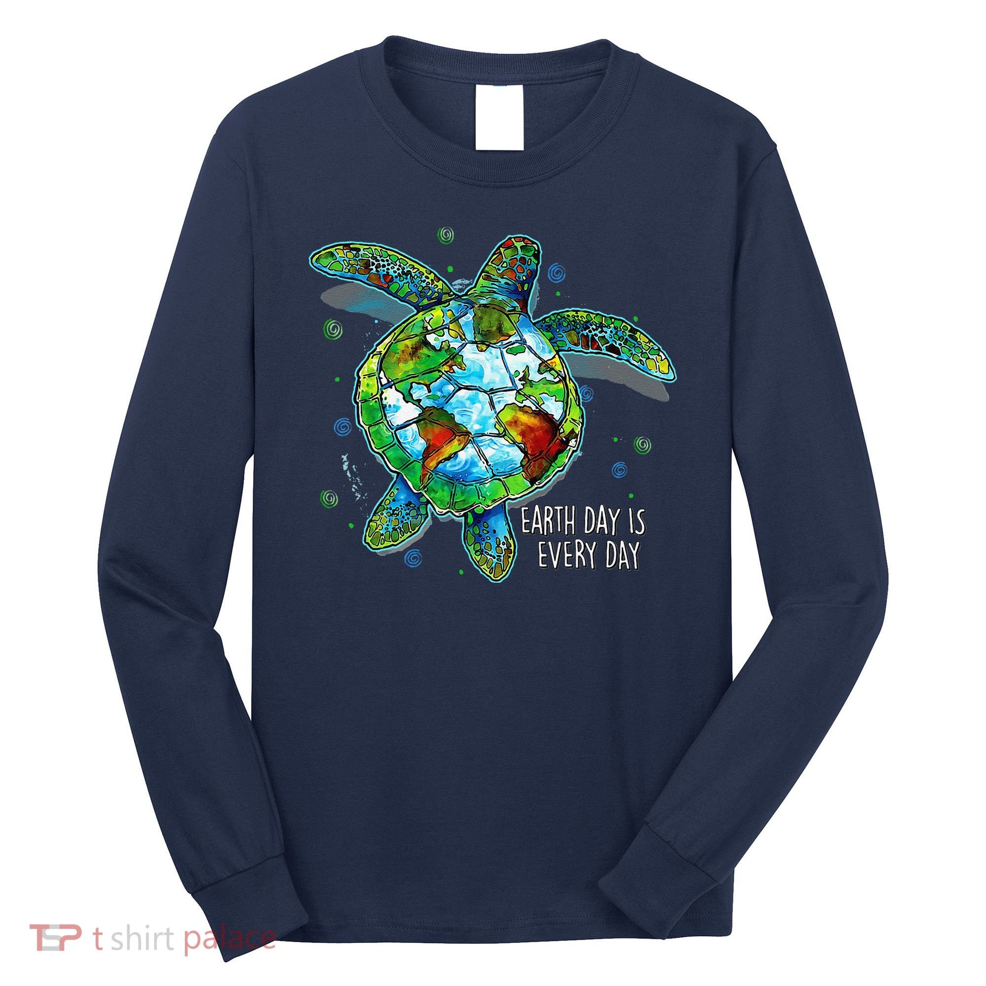 Earth Day Is Every Day Funny Sea Turtle Animal Saving Earth Long Sleeve Shirt