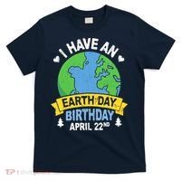 Earth Day Is My Birthday Pro Environment Party Gifts T-Shirt thumb 0