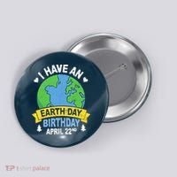 Earth Day Is My Birthday Pro Environment Party Gifts Button thumb 0