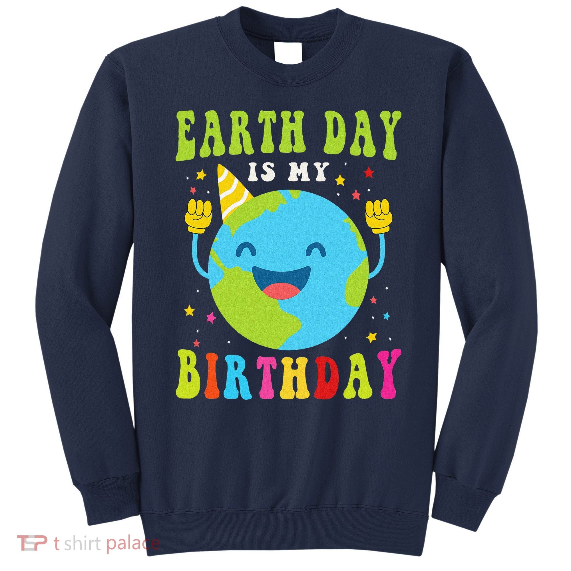 Earth Day Is My Birthday Pro Environment Birthday Party Sweatshirt