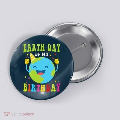 Earth Day Is My Birthday Pro Environment Birthday Party Button