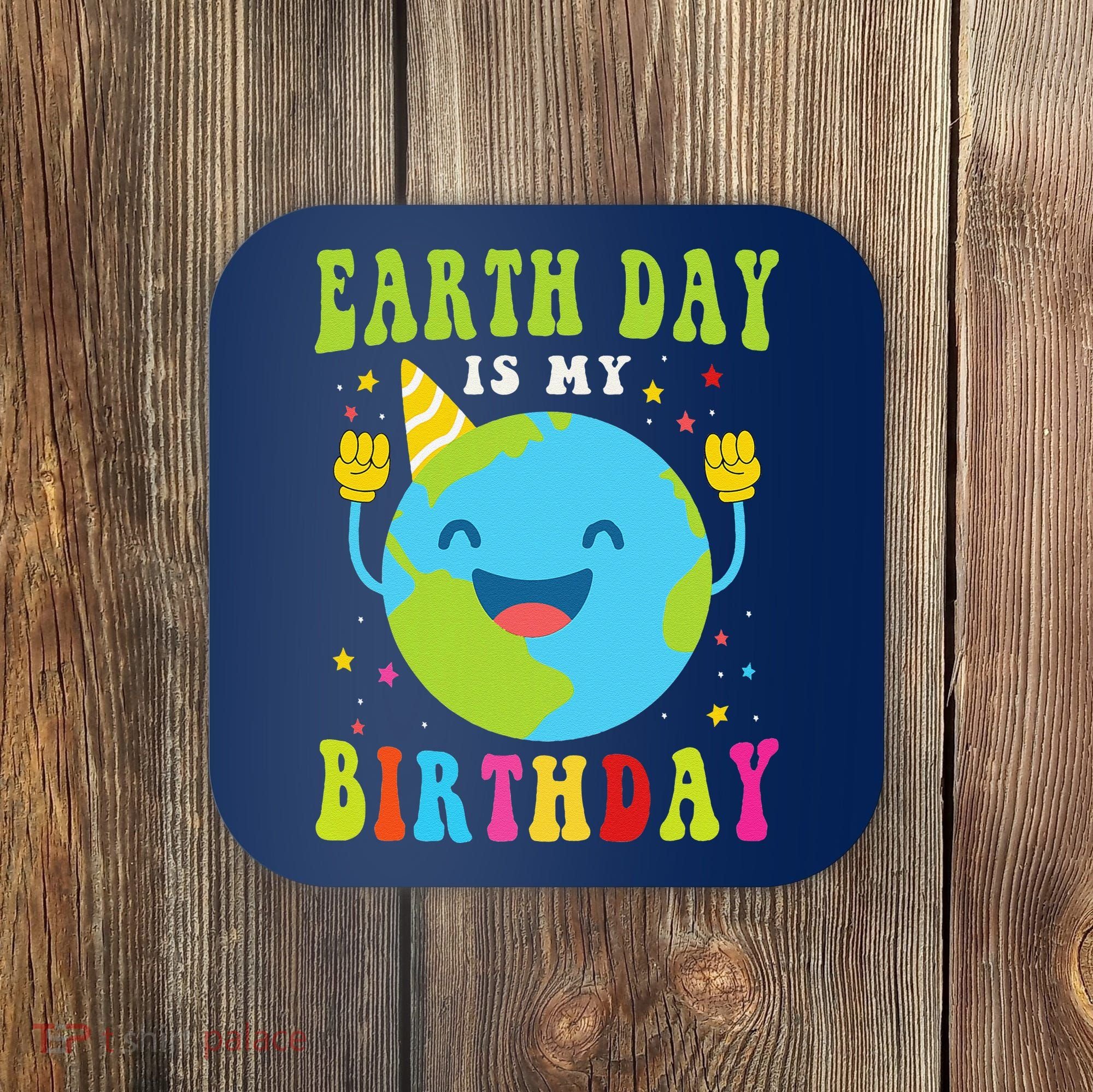Earth Day Is My Birthday Pro Environment Birthday Party Coaster
