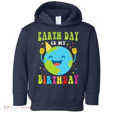Earth Day Is My Birthday Pro Environment Birthday Party Toddler Hoodie