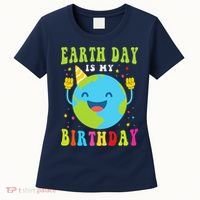 Earth Day Is My Birthday Pro Environment Birthday Party Women's T-Shirt thumb 0