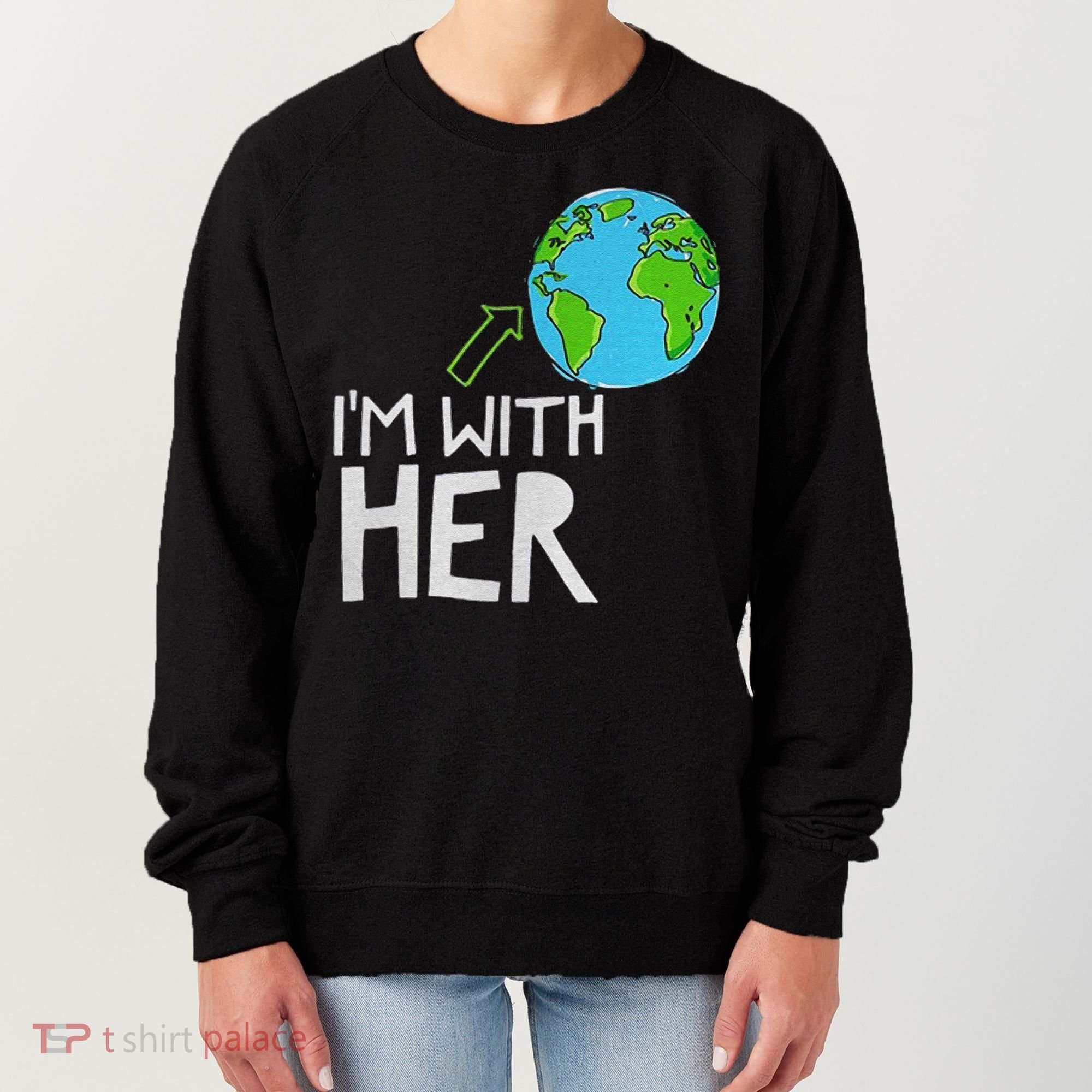Earth Day I'm With Her World Nature Funny Environment Cool Women's Sweatshirt