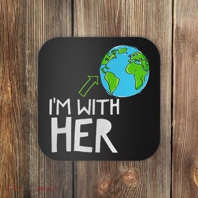 Earth Day I'm With Her World Nature Funny Environment Cool Coaster