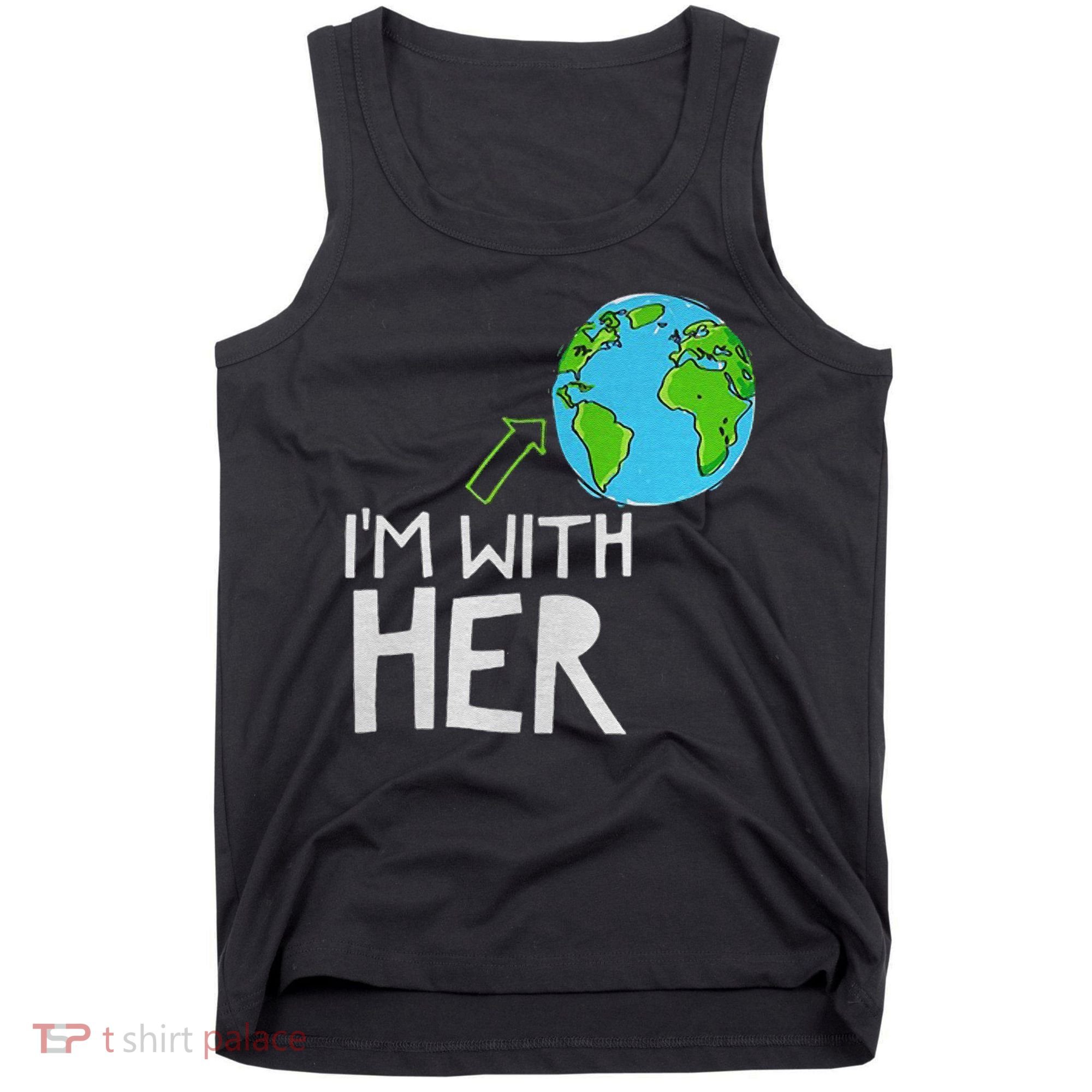 Earth Day I'm With Her World Nature Funny Environment Cool Tank Top