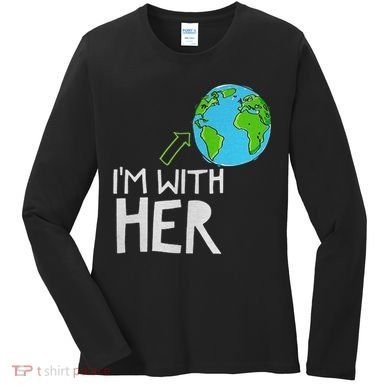 Earth Day I'm With Her World Nature Funny Environment Cool Women's Long Sleeve Shirt