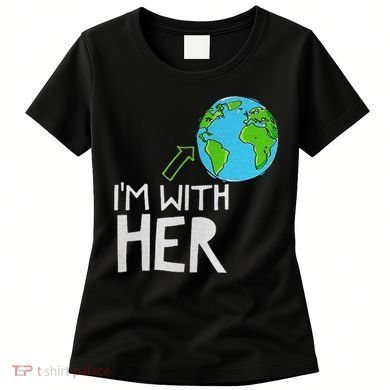 Earth Day I'm With Her World Nature Funny Environment Cool Women's T-Shirt