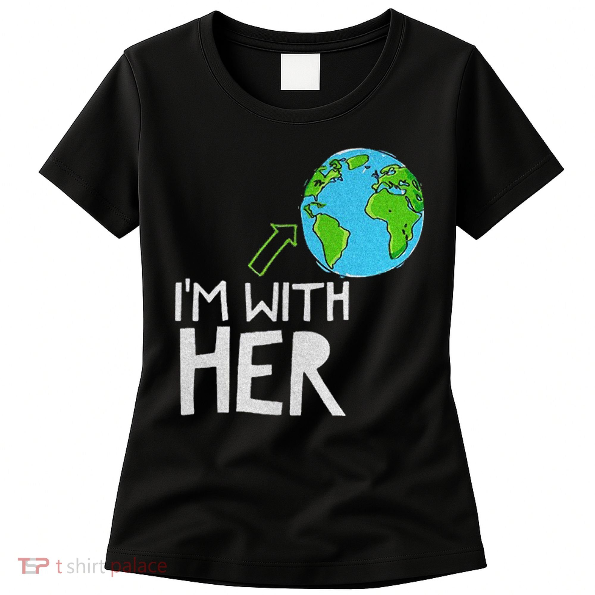 Earth Day I'm With Her World Nature Funny Environment Cool Women's T-Shirt