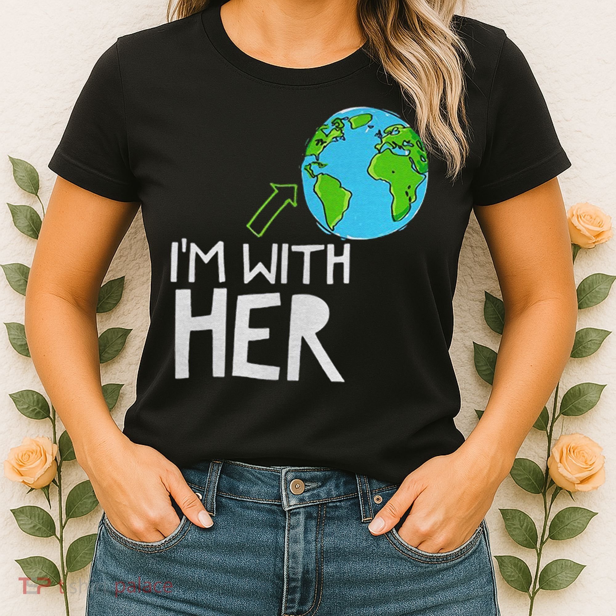 Earth Day I'm With Her World Nature Funny Environment Cool Women's T-Shirt