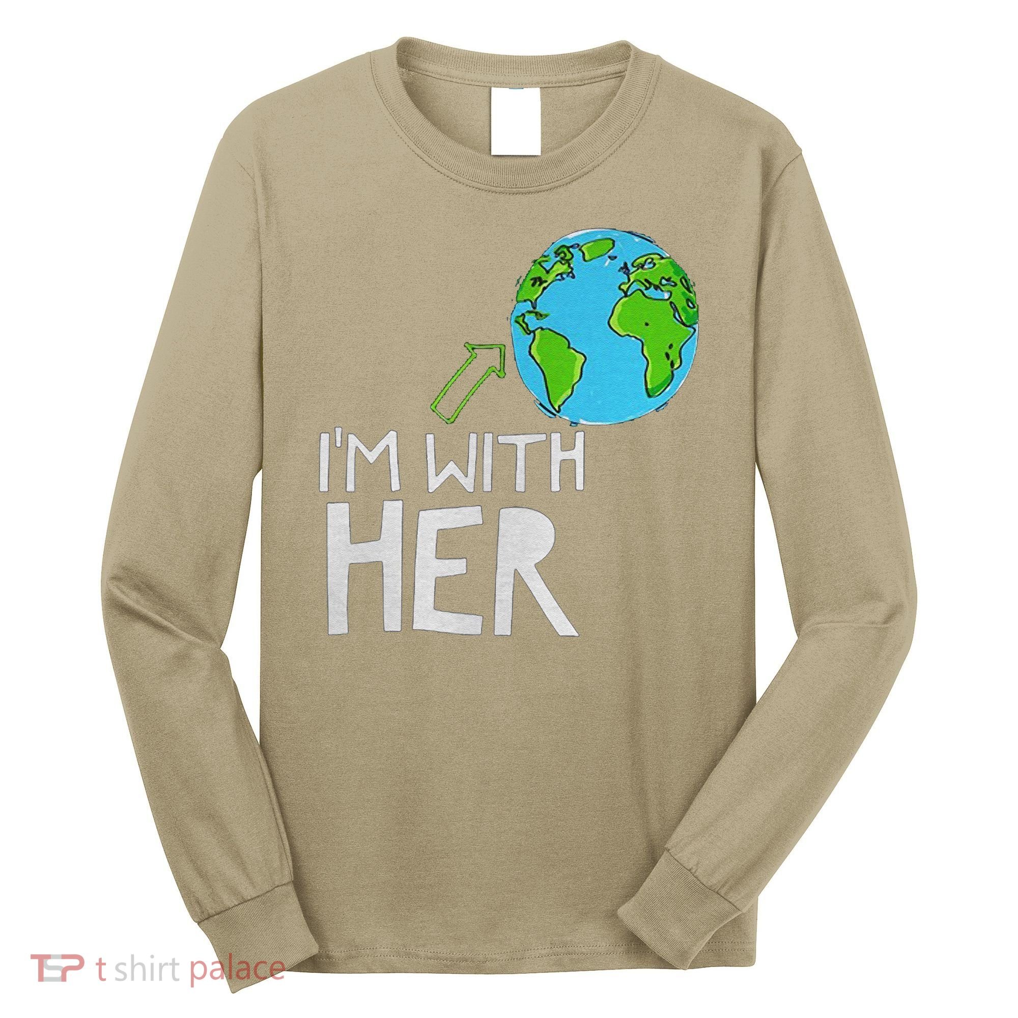 Earth Day I'm With Her World Nature Funny Environment Cool Long Sleeve Shirt