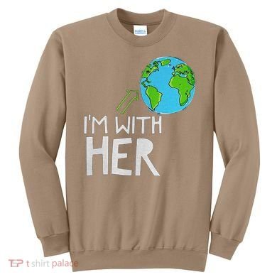Earth Day I'm With Her World Nature Funny Environment Cool Sweatshirt