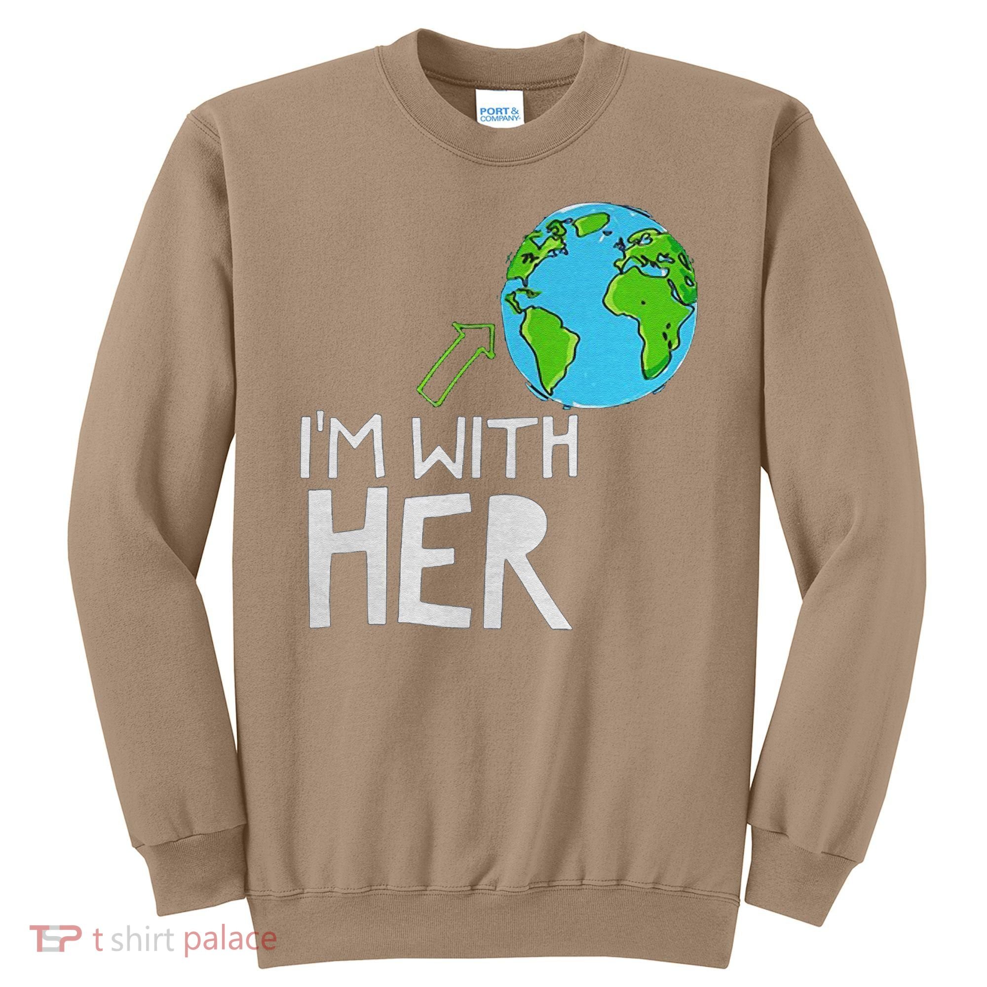 Earth Day I'm With Her World Nature Funny Environment Cool Sweatshirt