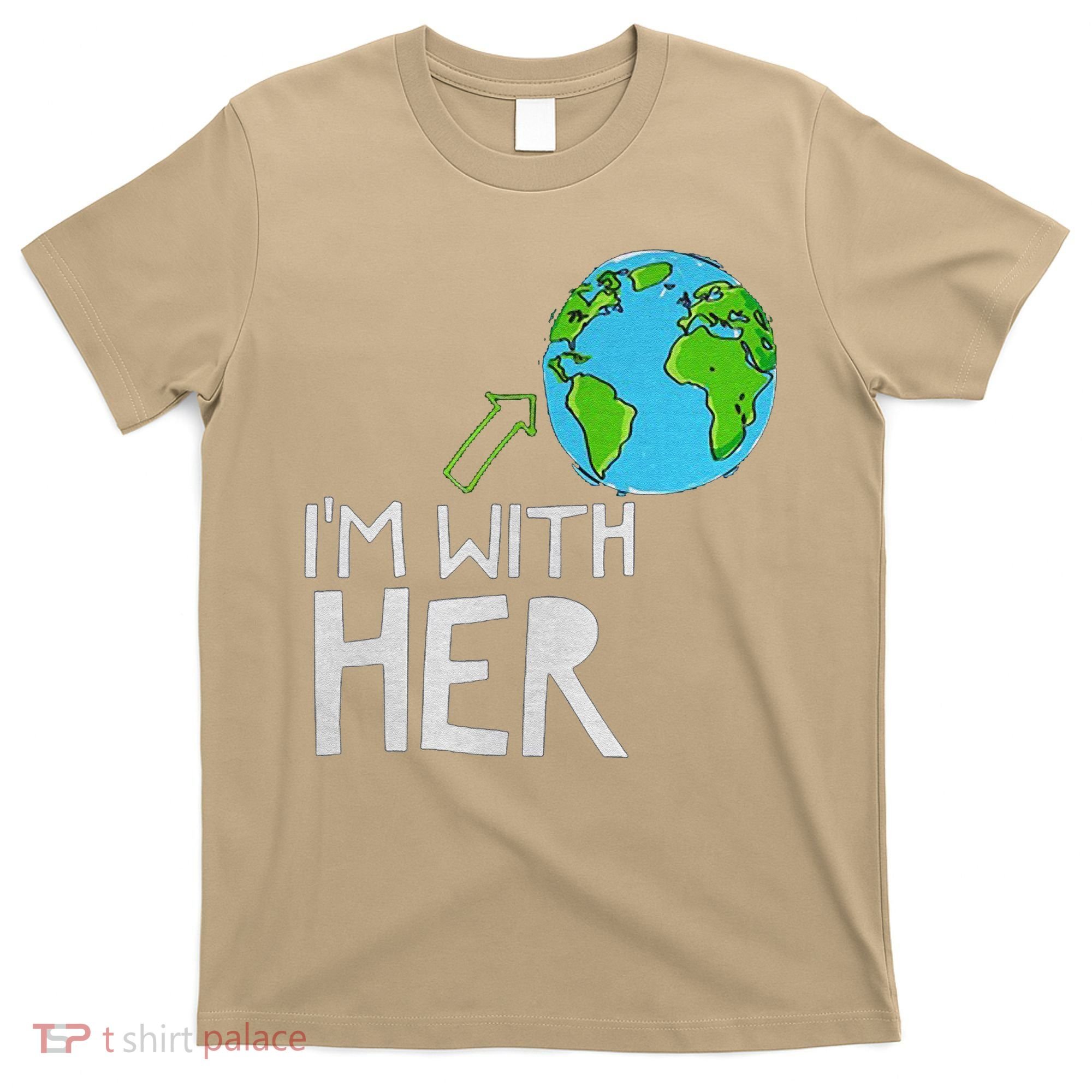 Earth Day I'm With Her World Nature Funny Environment Cool T-Shirt