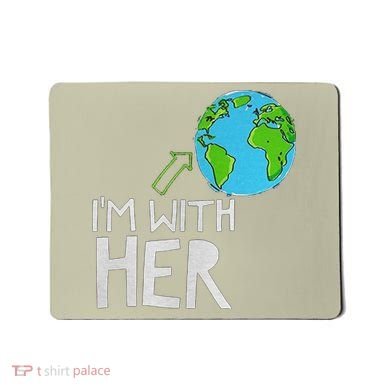 Earth Day I'm With Her World Nature Funny Environment Cool Mousepad