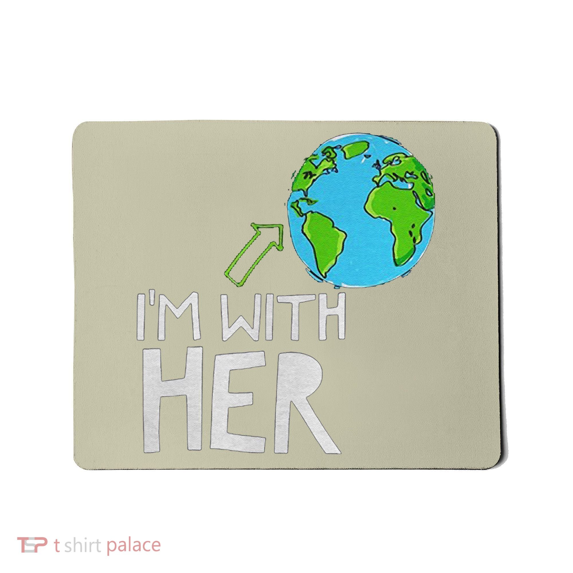Earth Day I'm With Her World Nature Funny Environment Cool Mousepad
