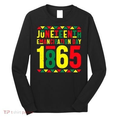Emancipation Day Juneteenth African 1865 Freedom American Long Sleeve Shirt
