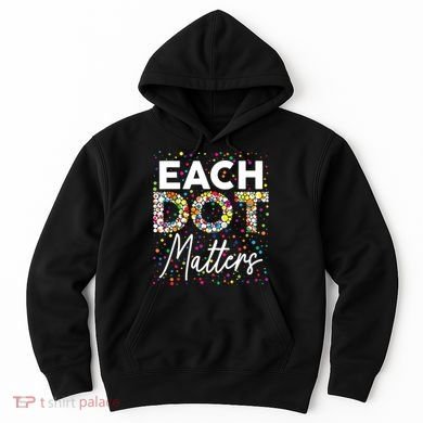 Each Dot Matters Polka Dot Lover Happy Dot Day Hoodie