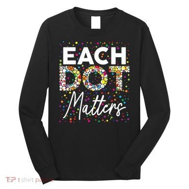 Each Dot Matters Polka Dot Lover Happy Dot Day Long Sleeve Shirt