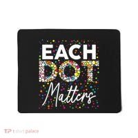 Each Dot Matters Polka Dot Lover Happy Dot Day Mousepad thumb 0