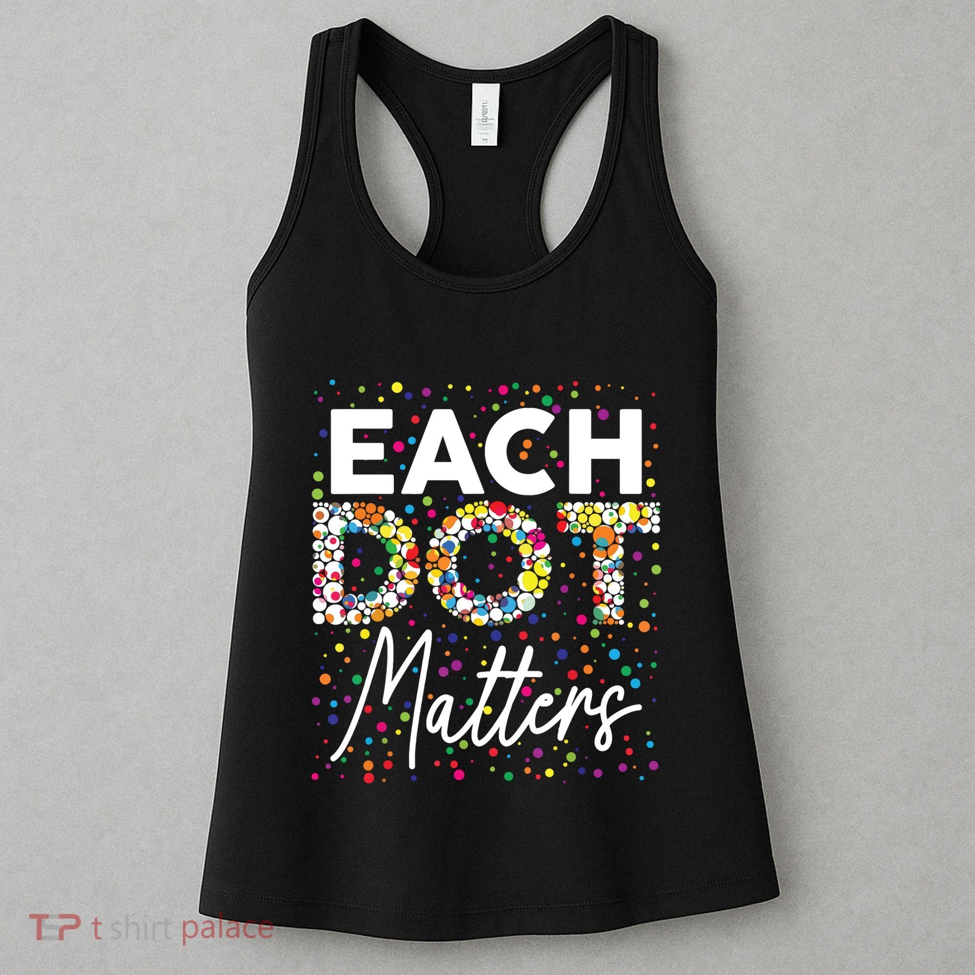 Each Dot Matters Polka Dot Lover Happy Dot Day Women's Tank Top