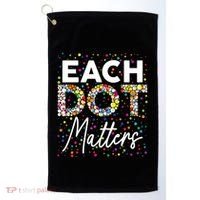 Each Dot Matters Polka Dot Lover Happy Dot Day Golf Towel thumb 0