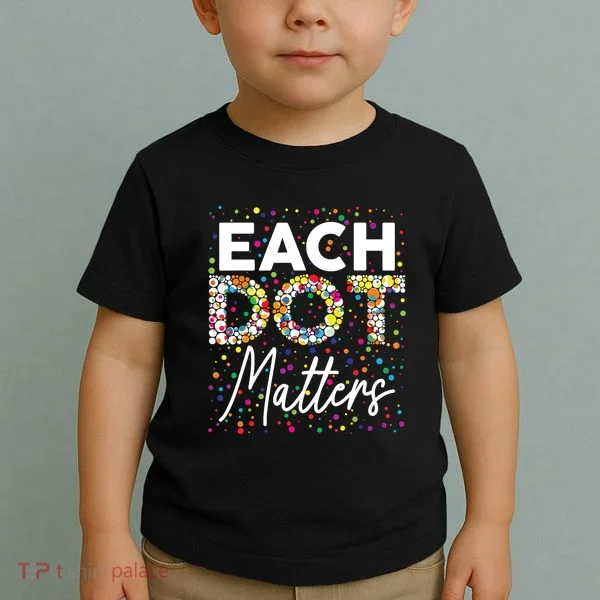 Each Dot Matters Polka Dot Lover Happy Dot Day Toddler T-Shirt