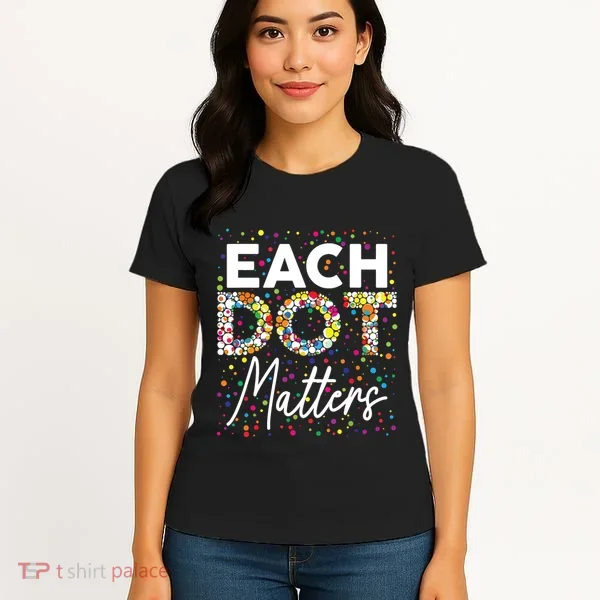 Each Dot Matters Polka Dot Lover Happy Dot Day Women's T-Shirt