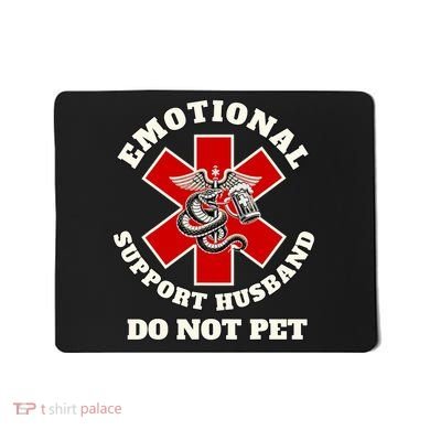 Emotional Do Not Pet Emotional Support Husband Mousepad