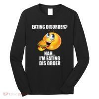 Eating Disorder Nah IM Eating Dis Order Funny Eating Long Sleeve Shirt thumb 0