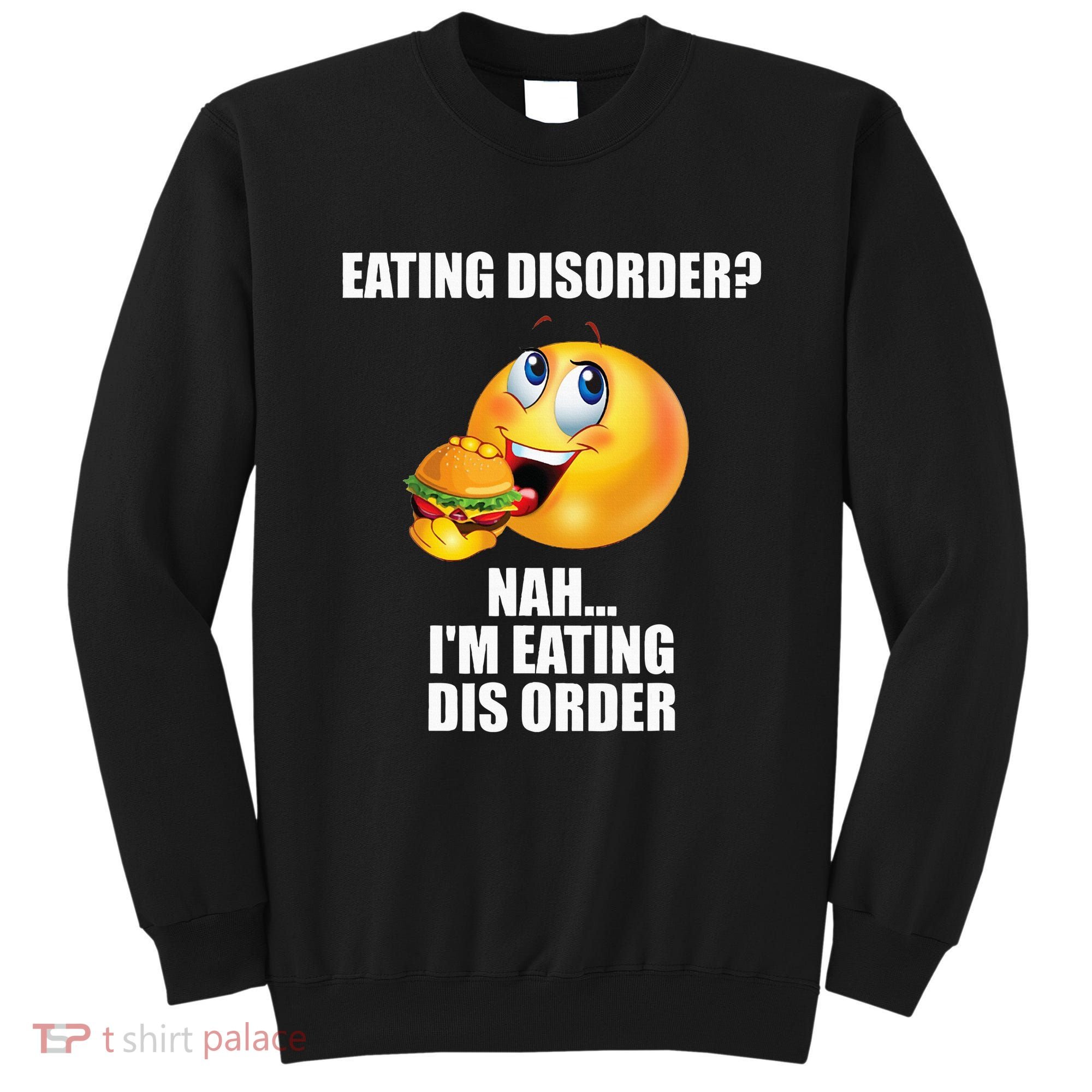Eating Disorder Nah IM Eating Dis Order Funny Eating Sweatshirt