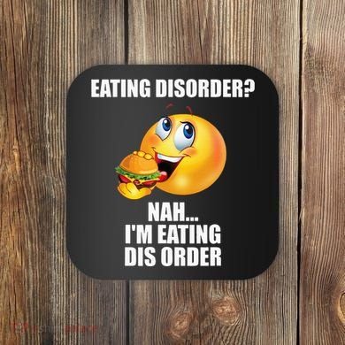 Eating Disorder Nah IM Eating Dis Order Funny Eating Coaster