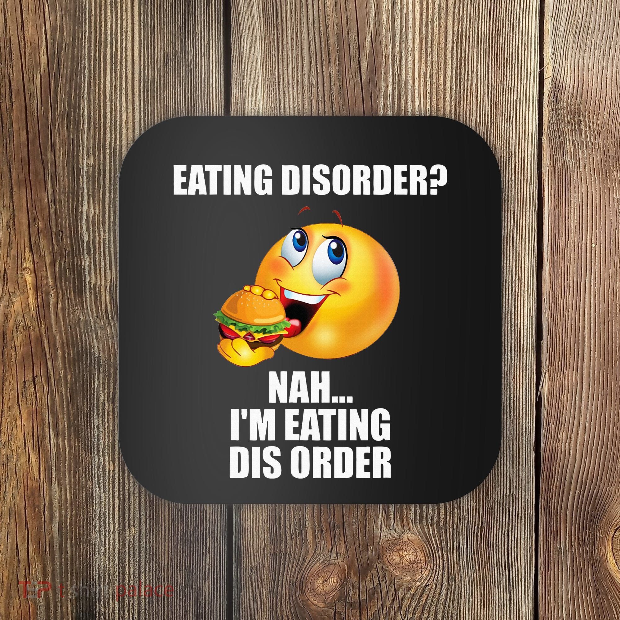 Eating Disorder Nah IM Eating Dis Order Funny Eating Coaster