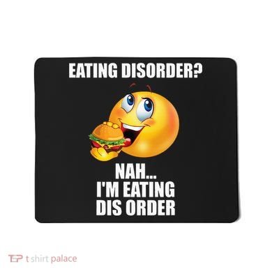 Eating Disorder Nah IM Eating Dis Order Funny Eating Mousepad