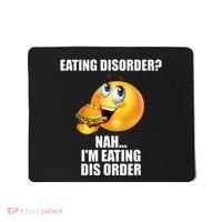 Eating Disorder Nah IM Eating Dis Order Funny Eating Mousepad thumb 0