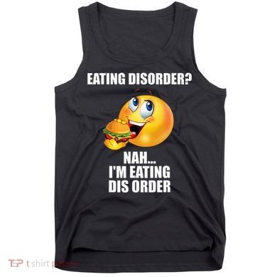 Eating Disorder Nah IM Eating Dis Order Funny Eating Tank Top