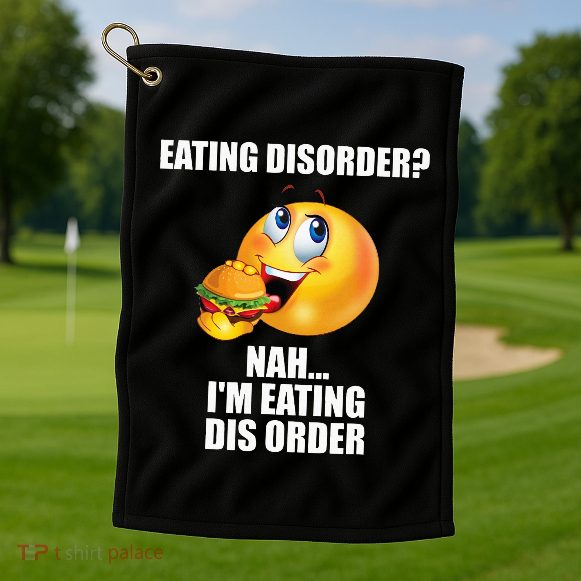 Eating Disorder Nah IM Eating Dis Order Funny Eating Golf Towel