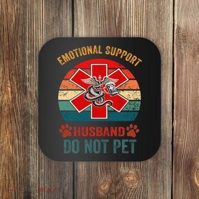 Emotional Do Not Pet Emotional Support Husband Funny Coaster