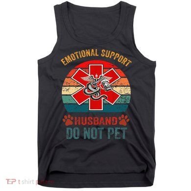 Emotional Do Not Pet Emotional Support Husband Funny Tank Top