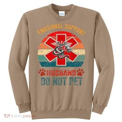 Emotional Do Not Pet Emotional Support Husband Funny Sweatshirt