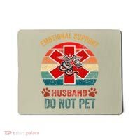 Emotional Do Not Pet Emotional Support Husband Funny Mousepad thumb 0
