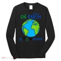 Earth Day On Earth As It Is In Heaven God Planet Love World Long Sleeve Shirt thumb 0