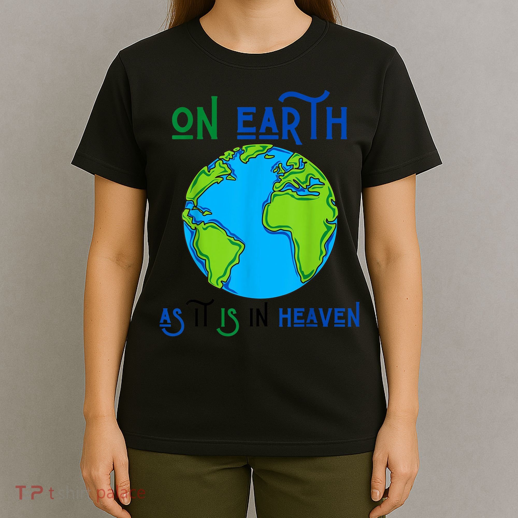 Earth Day On Earth As It Is In Heaven God Planet Love World T-Shirt