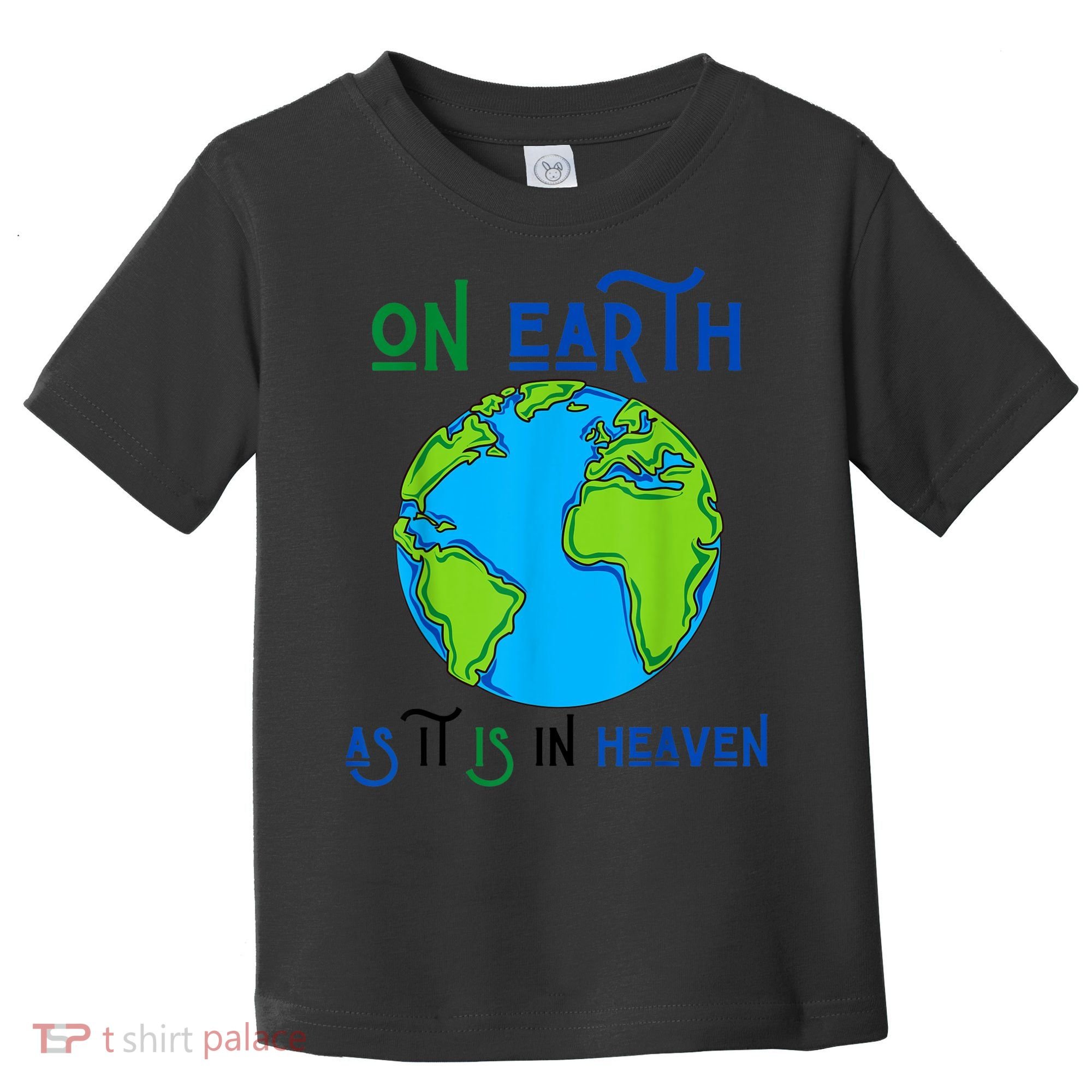 Earth Day On Earth As It Is In Heaven God Planet Love World Toddler T-Shirt